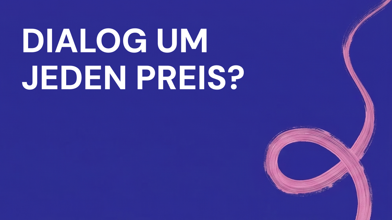 Veranstaltungsbanner: Dialog um jeden Preis?